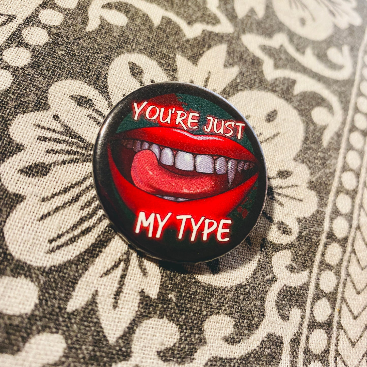 You're Just My Type - Gothic Button Pin Badge